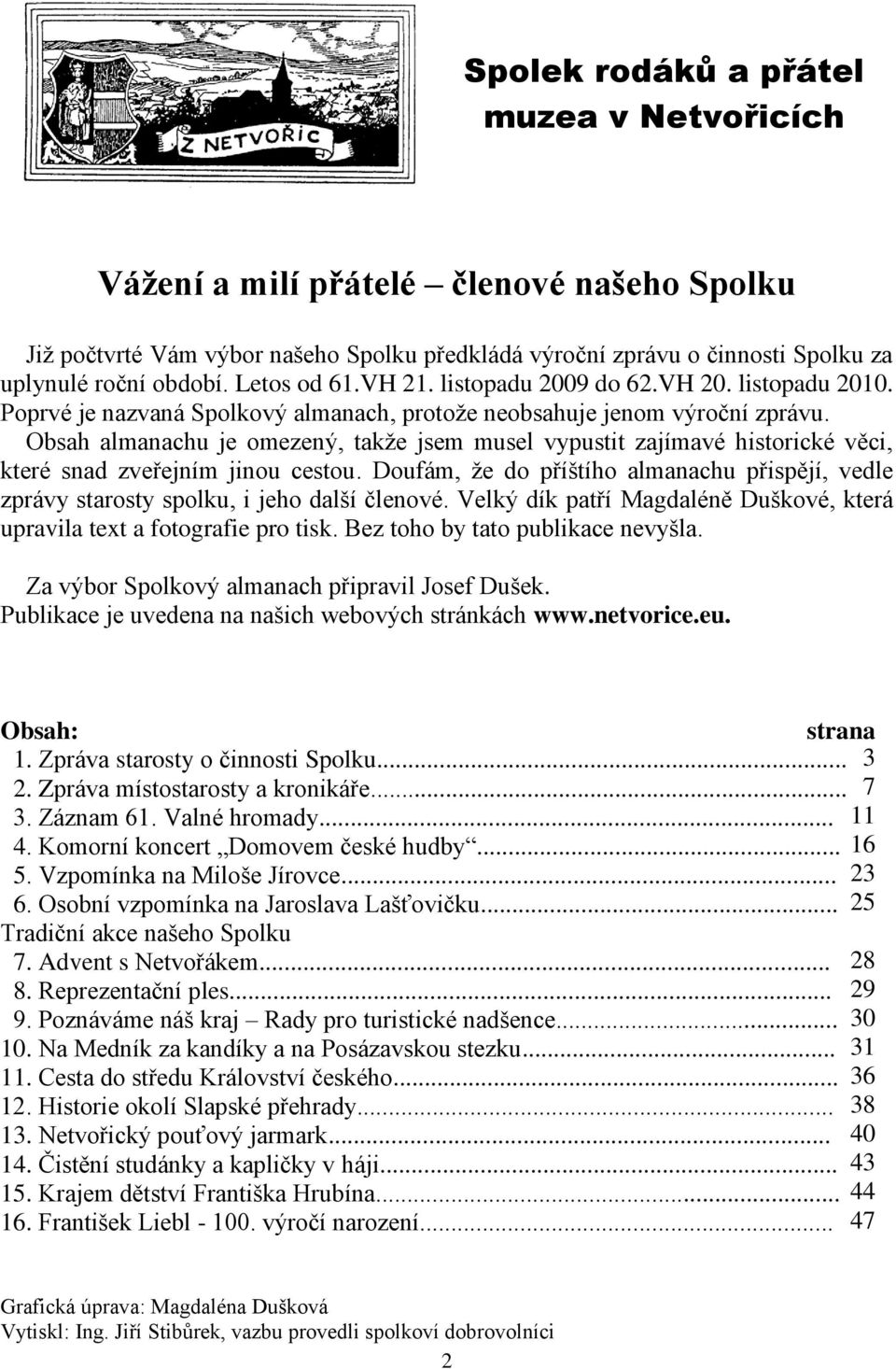 Obsah almanachu je omezený, takţe jsem musel vypustit zajímavé historické věci, které snad zveřejním jinou cestou.