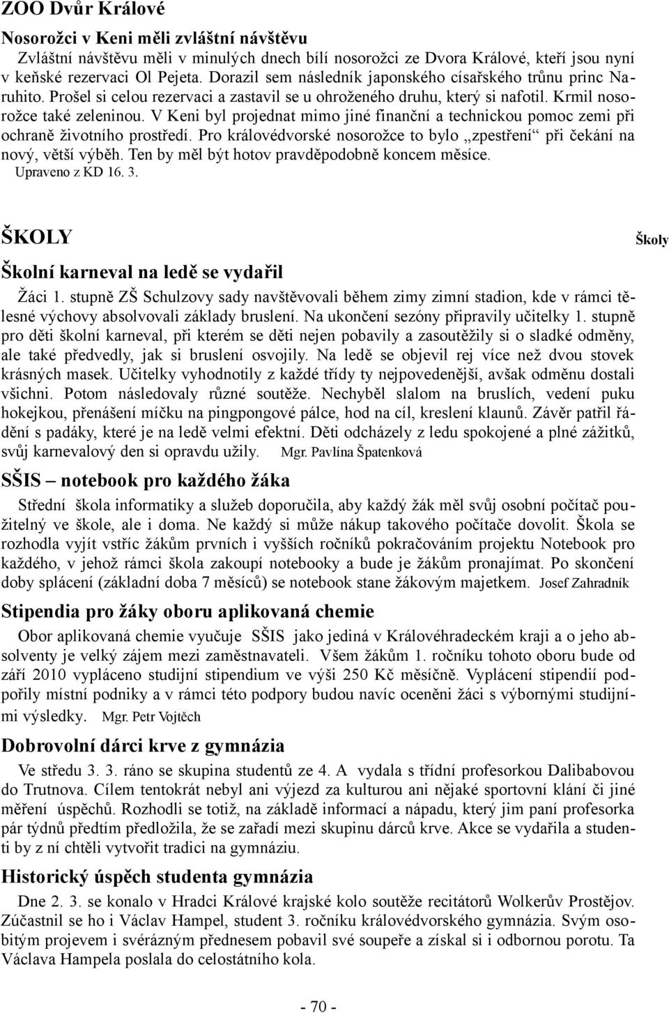 V Keni byl projednat mimo jiné finanční a technickou pomoc zemi při ochraně životního prostředí. Pro královédvorské nosorožce to bylo zpestření při čekání na nový, větší výběh.