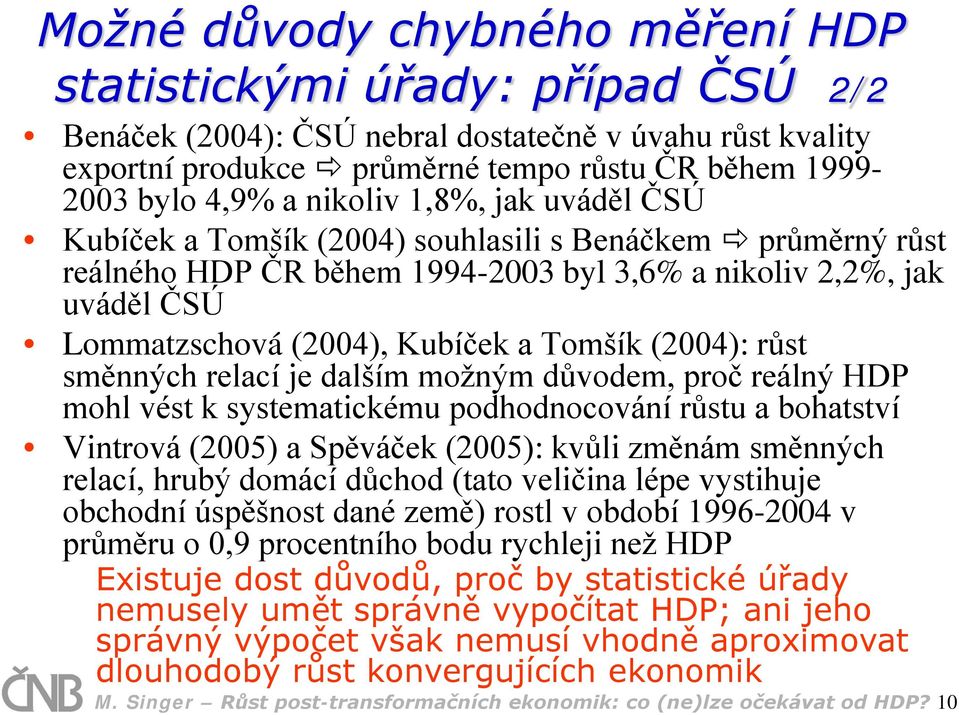 (2004): růst směnných relací je dalším možným důvodem, proč reálný HDP mohl vést k systematickému podhodnocování růstu a bohatství Vintrová (2005) a Spěváček (2005): kvůli změnám směnných relací,