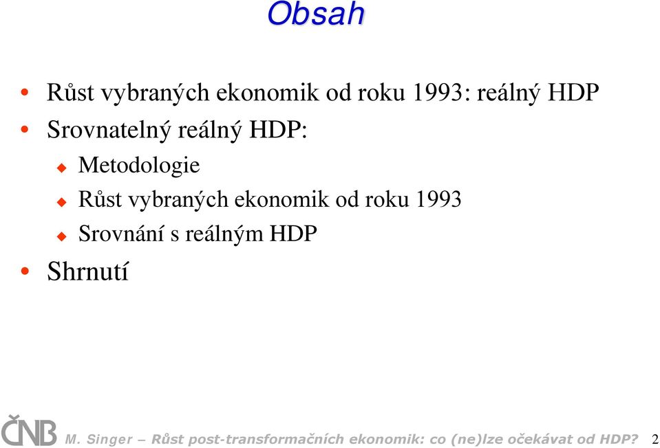 ekonomik od roku 1993 Shrnutí Srovnání s reálným HDP M.