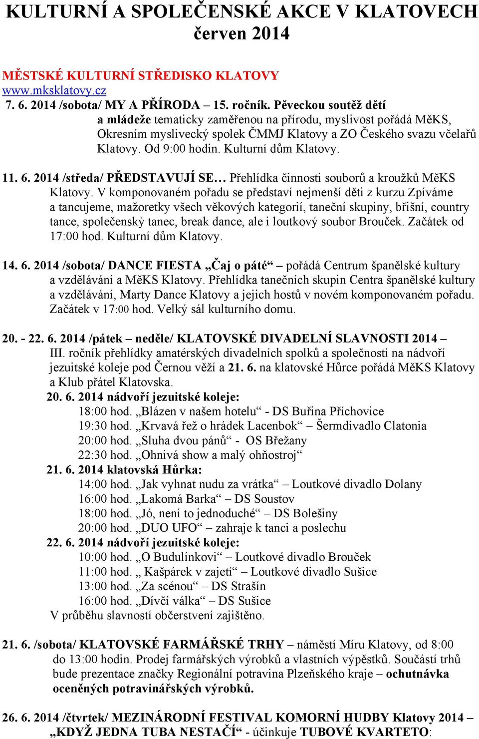 11. 6. 2014 /středa/ PŘEDSTAVUJÍ SE Přehlídka činnosti souborů a kroužků MěKS Klatovy.