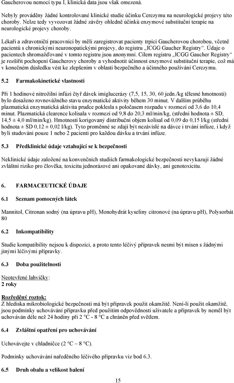 Lékaři a zdravotničtí pracovníci by měli zaregistrovat pacienty trpící Gaucherovou chorobou, včetně pacientů s chronickými neuronopatickými projevy, do registru ICGG Gaucher Registry.