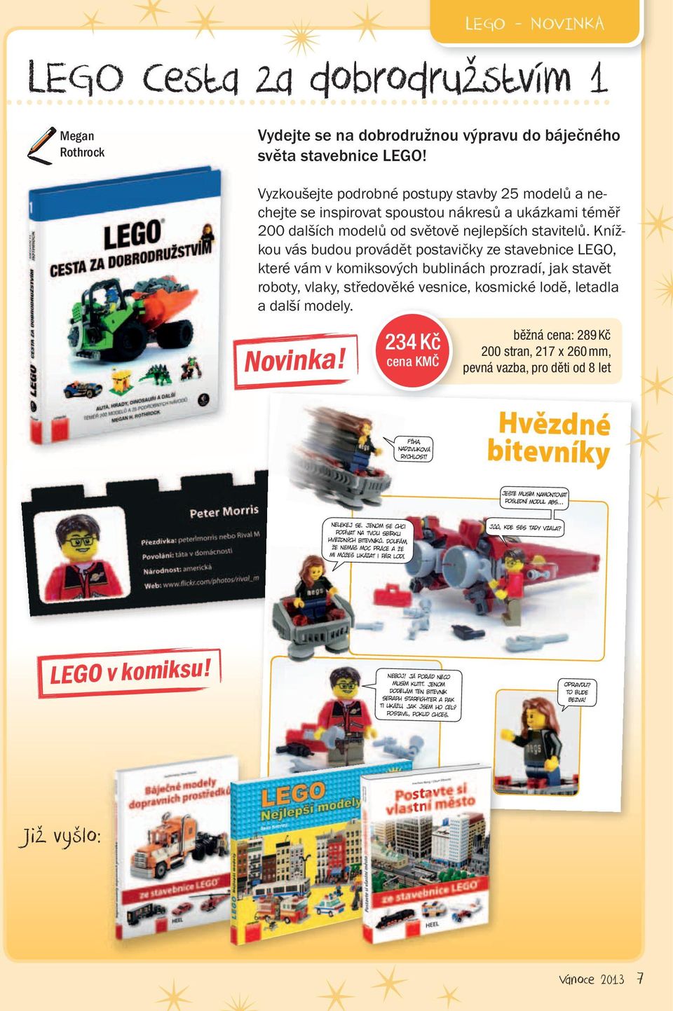 Knížkou vás budou provádět postavičky ze stavebnice LEGO, které vám v komiksových bublinách prozradí, jak stavět roboty, vlaky, středověké vesnice, kosmické lodě, letadla a další modely. Novinka!