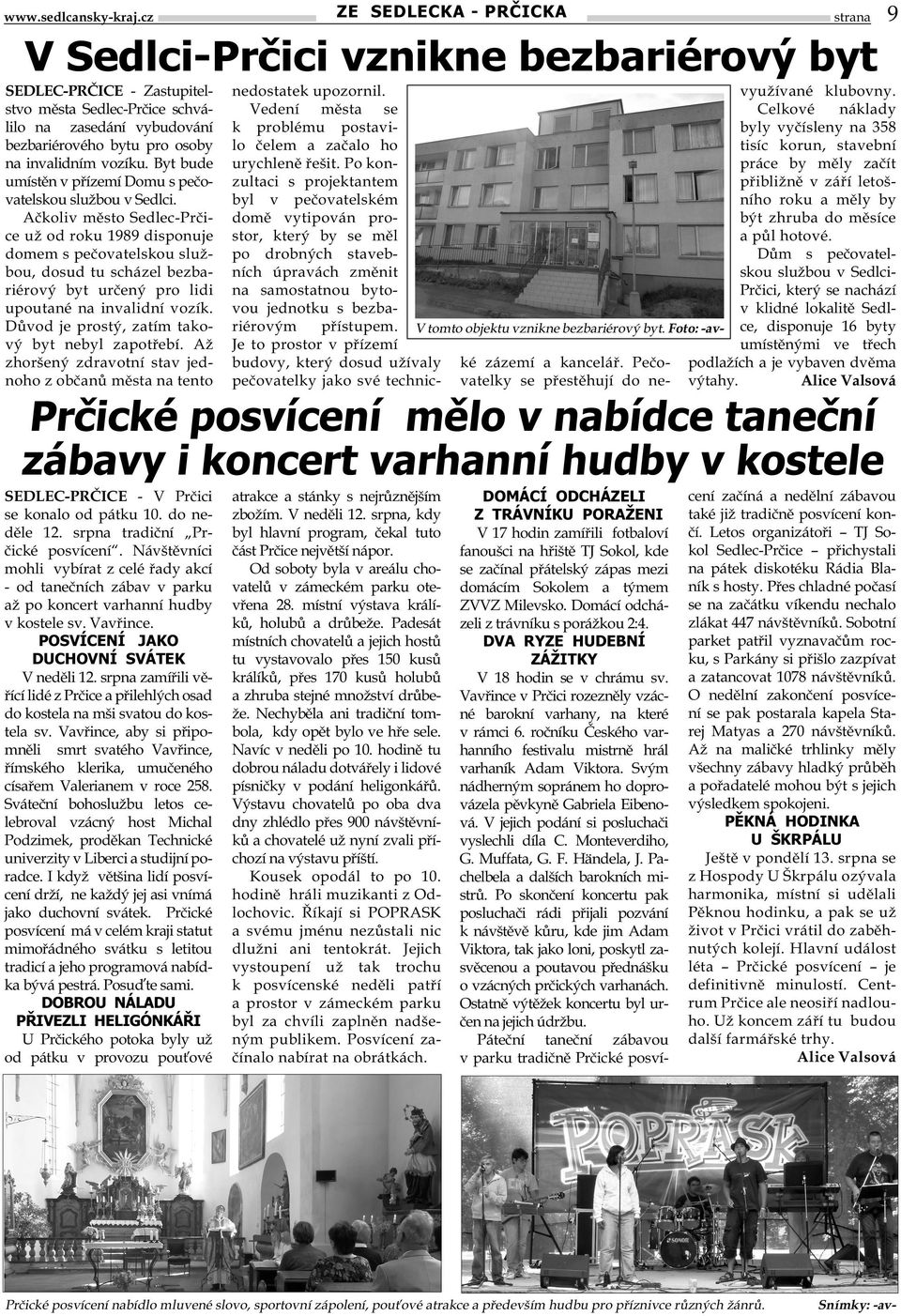 Ačkoliv město Sedlec-Prčice už od roku 1989 disponuje domem s pečovatelskou službou, dosud tu scházel bezbariérový byt určený pro lidi upoutané na invalidní vozík.