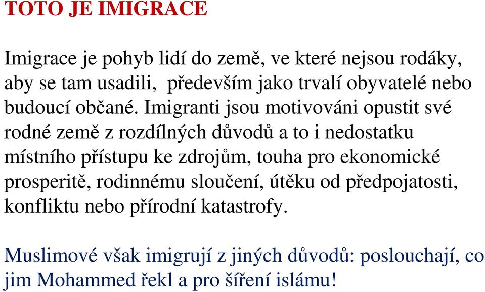 Imigranti jsou motivováni opustit své rodné země z rozdílných důvodů a to i nedostatku místního přístupu ke zdrojům,