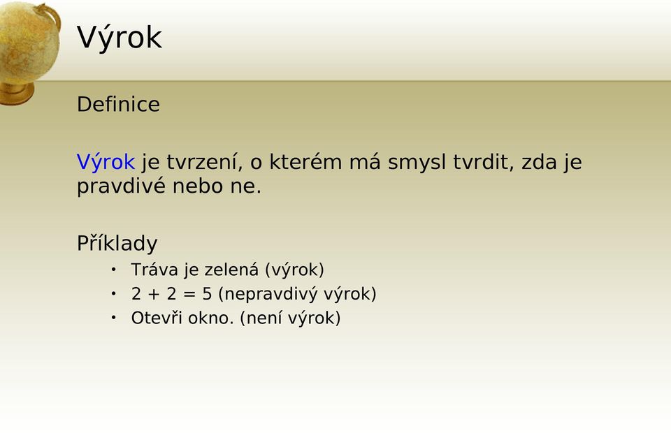 Příklady Tráva je zelená (výrok) 2 + 2 = 5