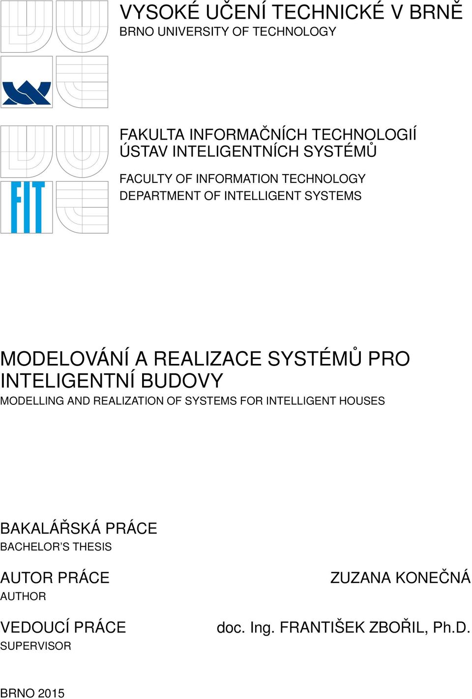 REALIZACE SYSTÉMŮ PRO INTELIGENTNÍ BUDOVY MODELLING AND REALIZATION OF SYSTEMS FOR INTELLIGENT HOUSES