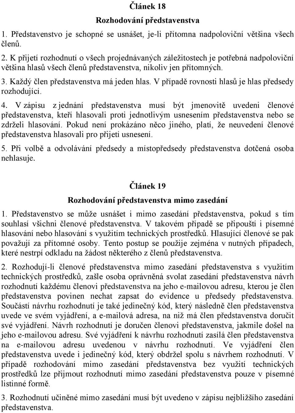 V případě rovnosti hlasů je hlas předsedy rozhodující. 4.