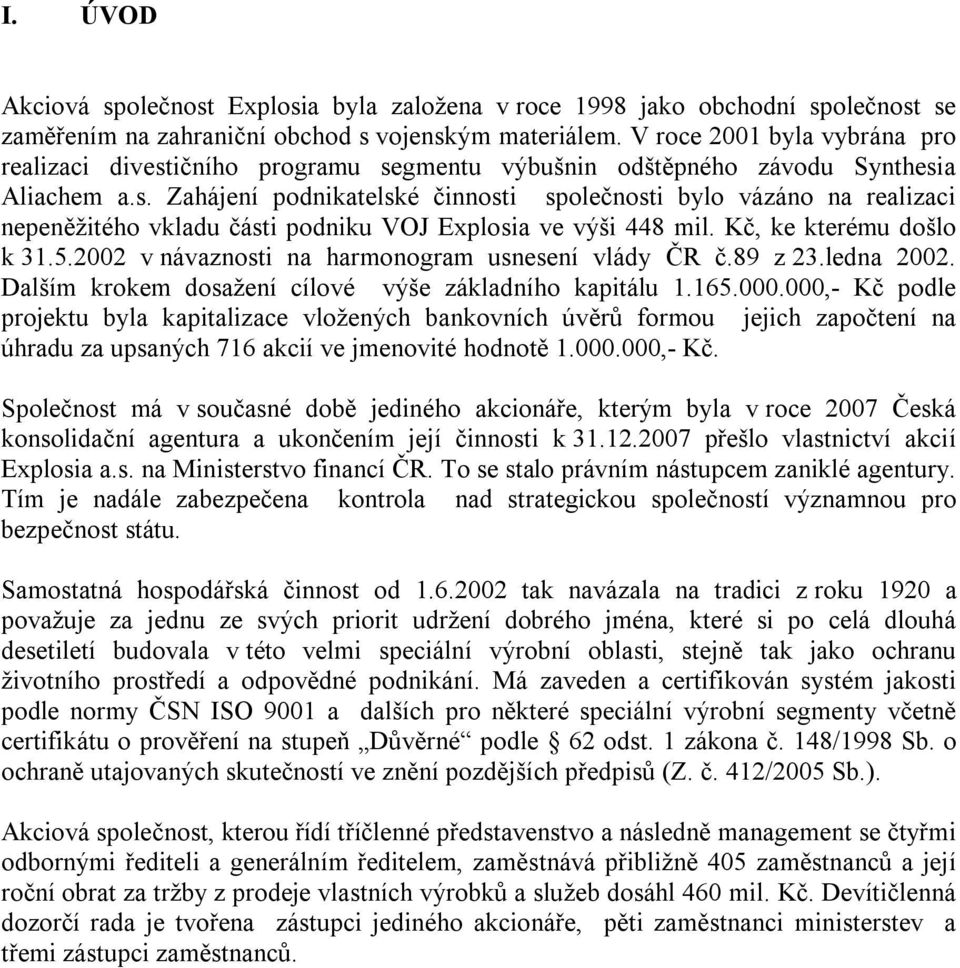 K, ke kterému došlo k 31.5.2002 v návaznosti na harmonogram usnesen vlády ČR.89 z 23.ledna 2002. Dalšm krokem dosažen clové výše základnho kapitálu 1.165.000.