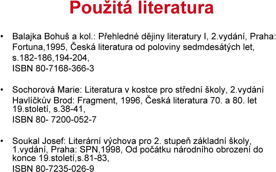 182-186,194-204, ISBN 80-7168-366-3 Sochorová Marie: Literatura v kostce pro střední školy, 2.