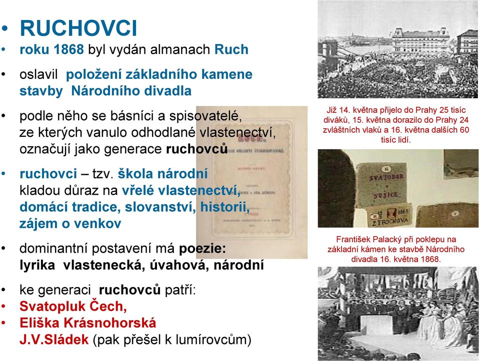 škola národní kladou důraz na vřelé vlastenectví, domácí tradice, slovanství, historii, zájem o venkov dominantní postavení má poezie: lyrika vlastenecká, úvahová, národní ke