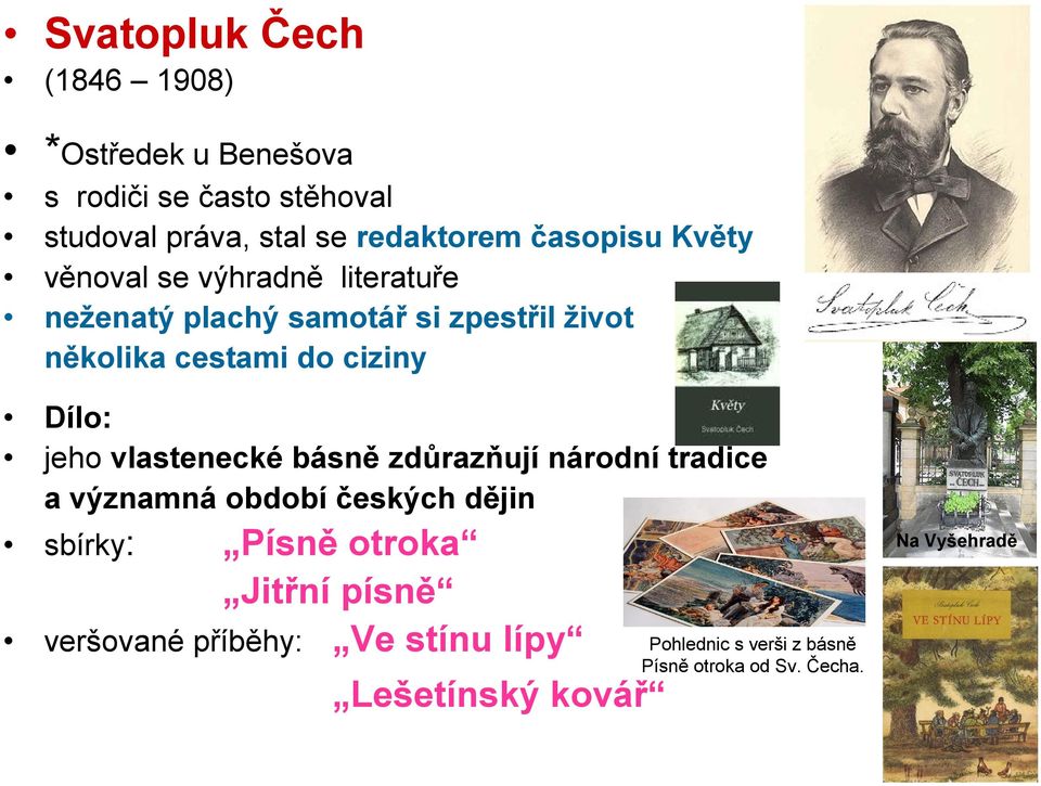 Dílo: jeho vlastenecké básně zdůrazňují národní tradice a významná období českých dějin sbírky: Písně otroka Jitřní