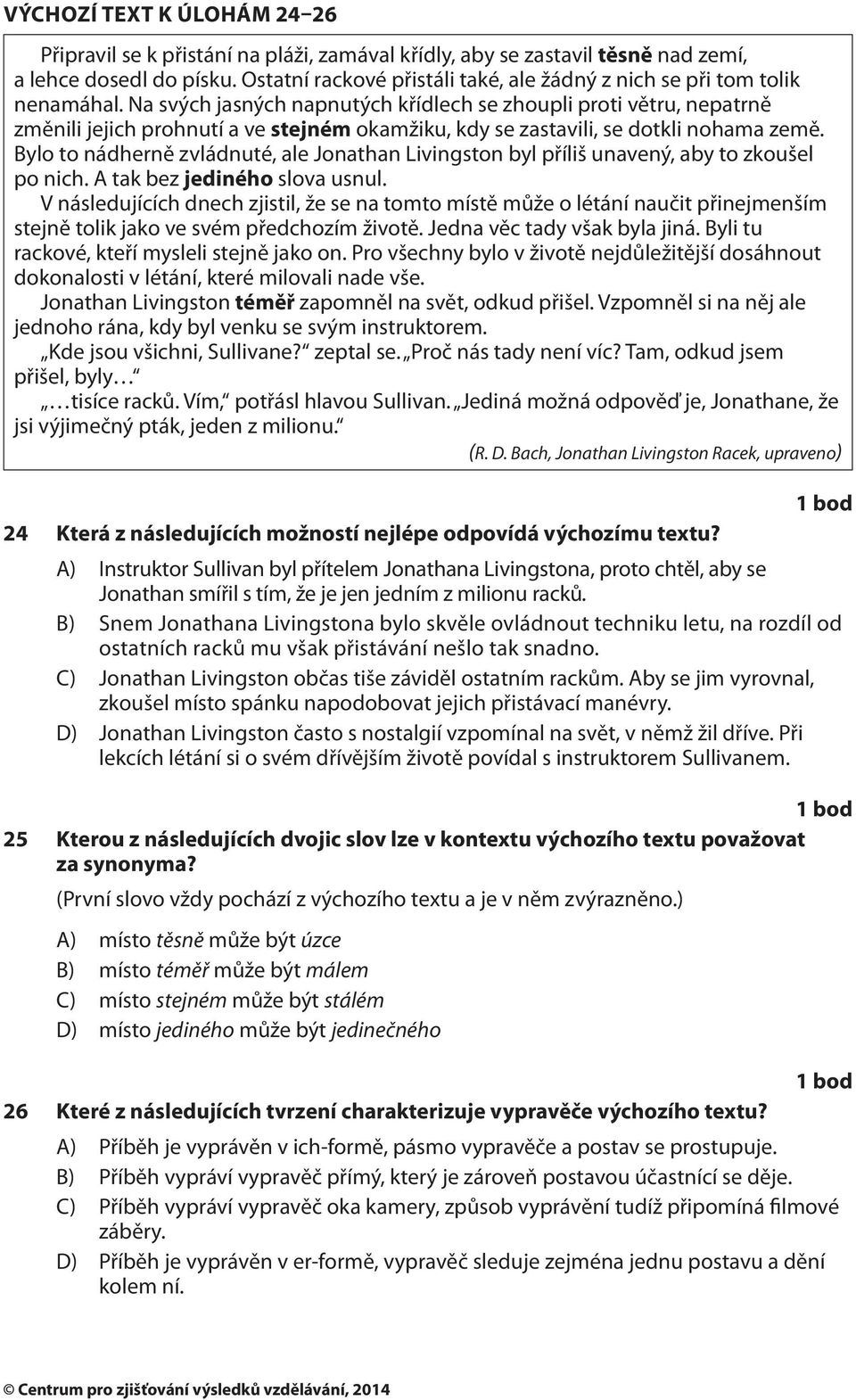 Na svých jasných napnutých křídlech se zhoupli proti větru, nepatrně změnili jejich prohnutí a ve stejném okamžiku, kdy se zastavili, se dotkli nohama země.