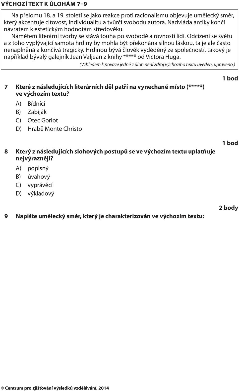 Odcizení se světu a z toho vyplývající samota hrdiny by mohla být překonána silnou láskou, ta je ale často nenaplněná a končívá tragicky.