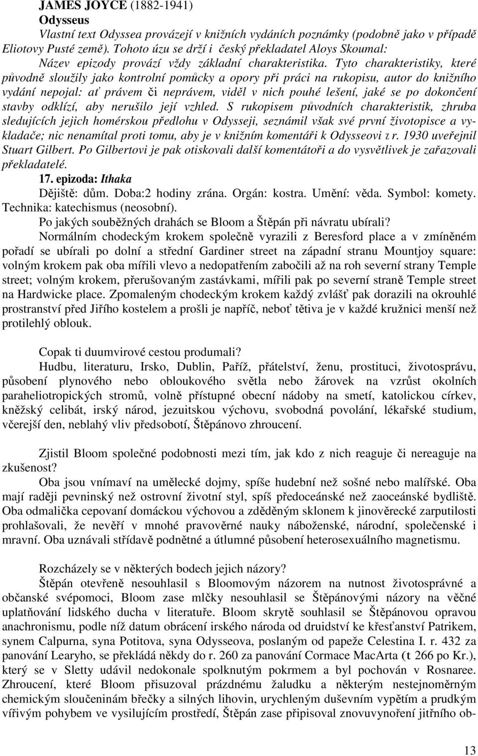 Tyto charakteristiky, které původně sloužily jako kontrolní pomůcky a opory při práci na rukopisu, autor do knižního vydání nepojal: ať právem či neprávem, viděl v nich pouhé lešení, jaké se po