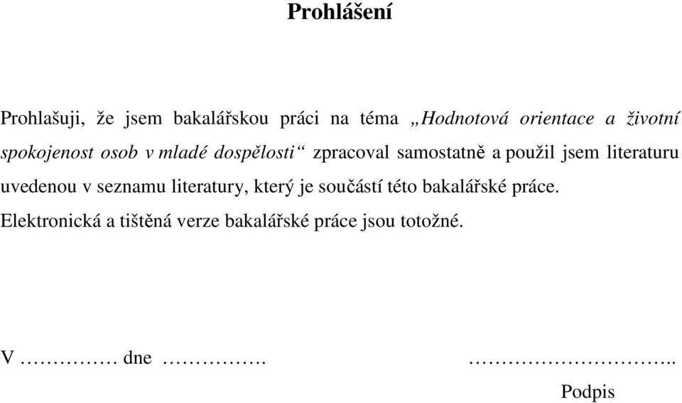 literaturu uvedenou v seznamu literatury, který je součástí této bakalářské