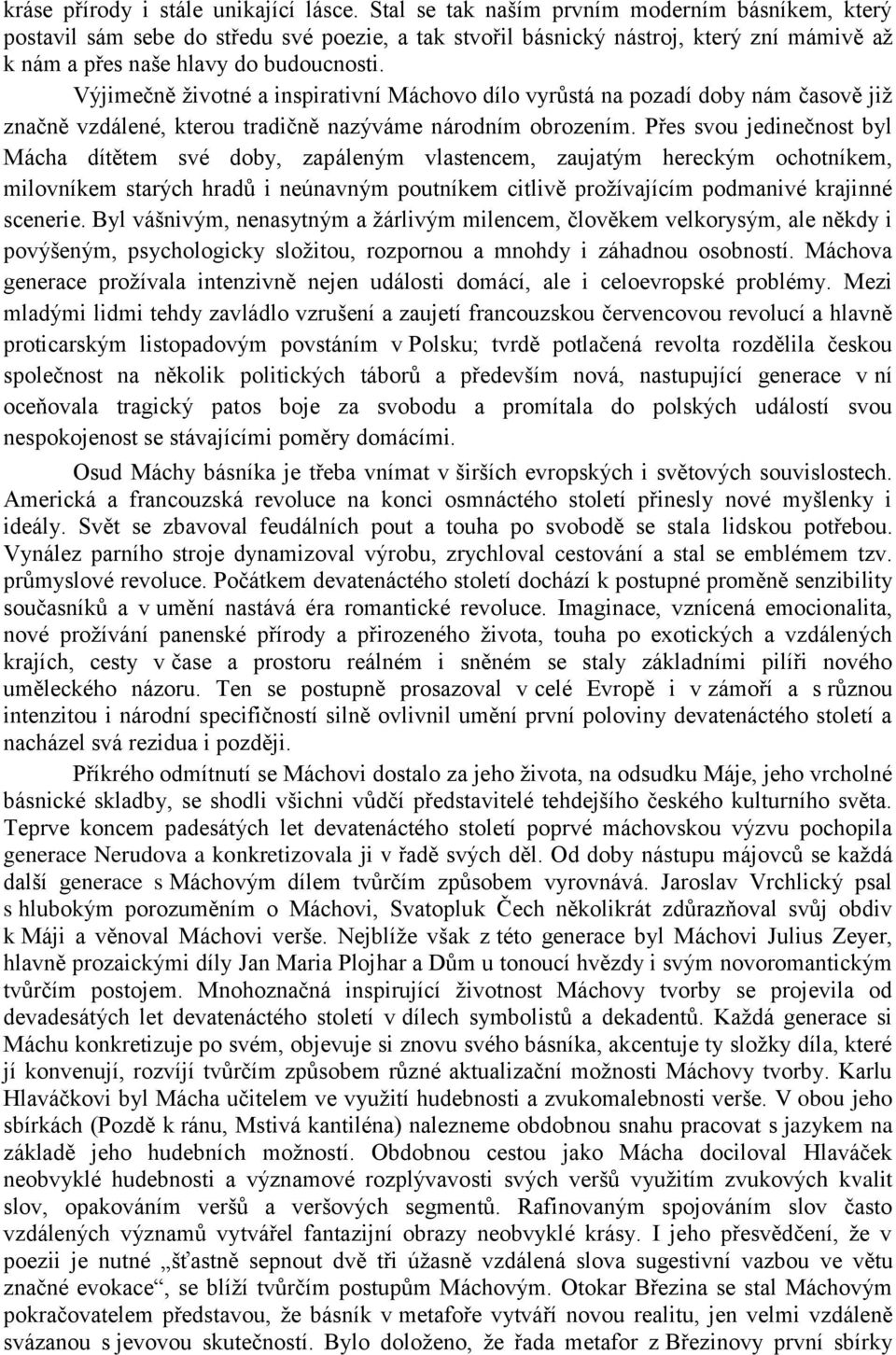 Výjimečně životné a inspirativní Máchovo dílo vyrůstá na pozadí doby nám časově již značně vzdálené, kterou tradičně nazýváme národním obrozením.