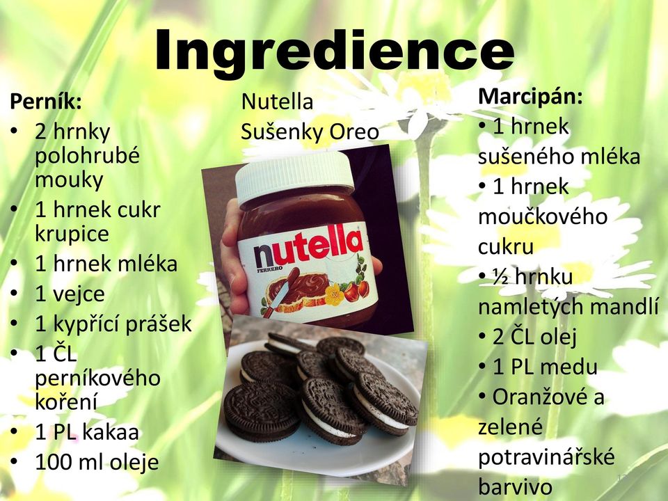 Nutella Sušenky Oreo Marcipán: 1 hrnek sušeného mléka 1 hrnek moučkového cukru