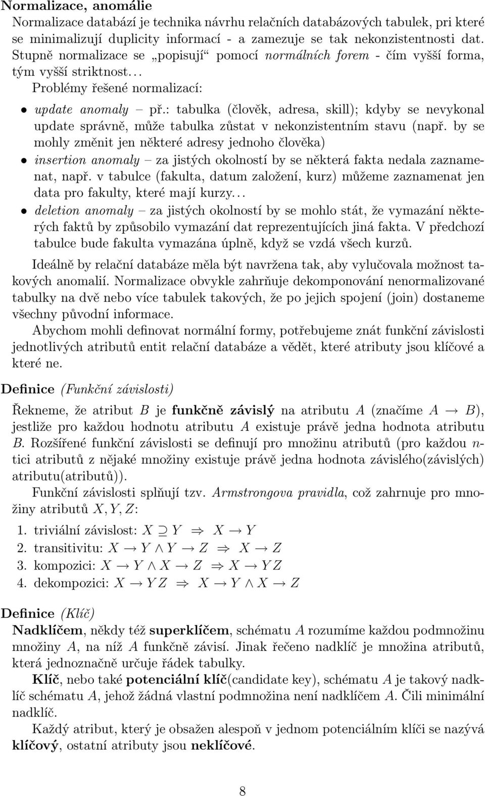 : tabulka (člověk, adresa, skill); kdyby se nevykonal update správně, může tabulka zůstat v nekonzistentním stavu (např.
