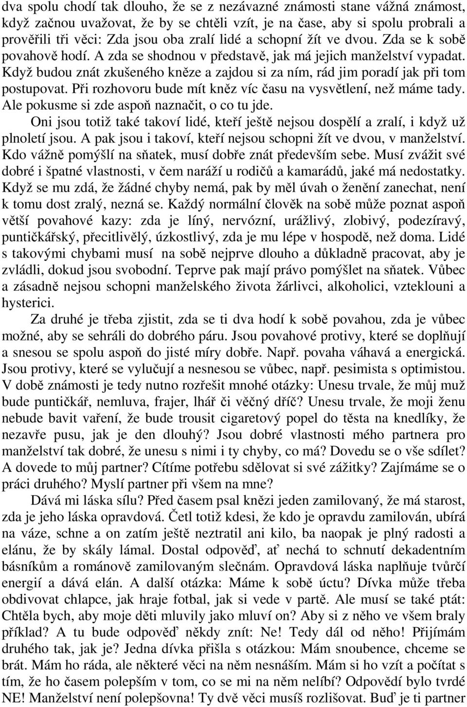 Když budou znát zkušeného kněze a zajdou si za ním, rád jim poradí jak při tom postupovat. Při rozhovoru bude mít kněz víc času na vysvětlení, než máme tady.