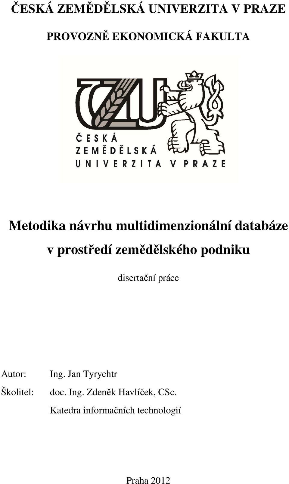 zemědělského podniku disertační práce Autor: Školitel: Ing.