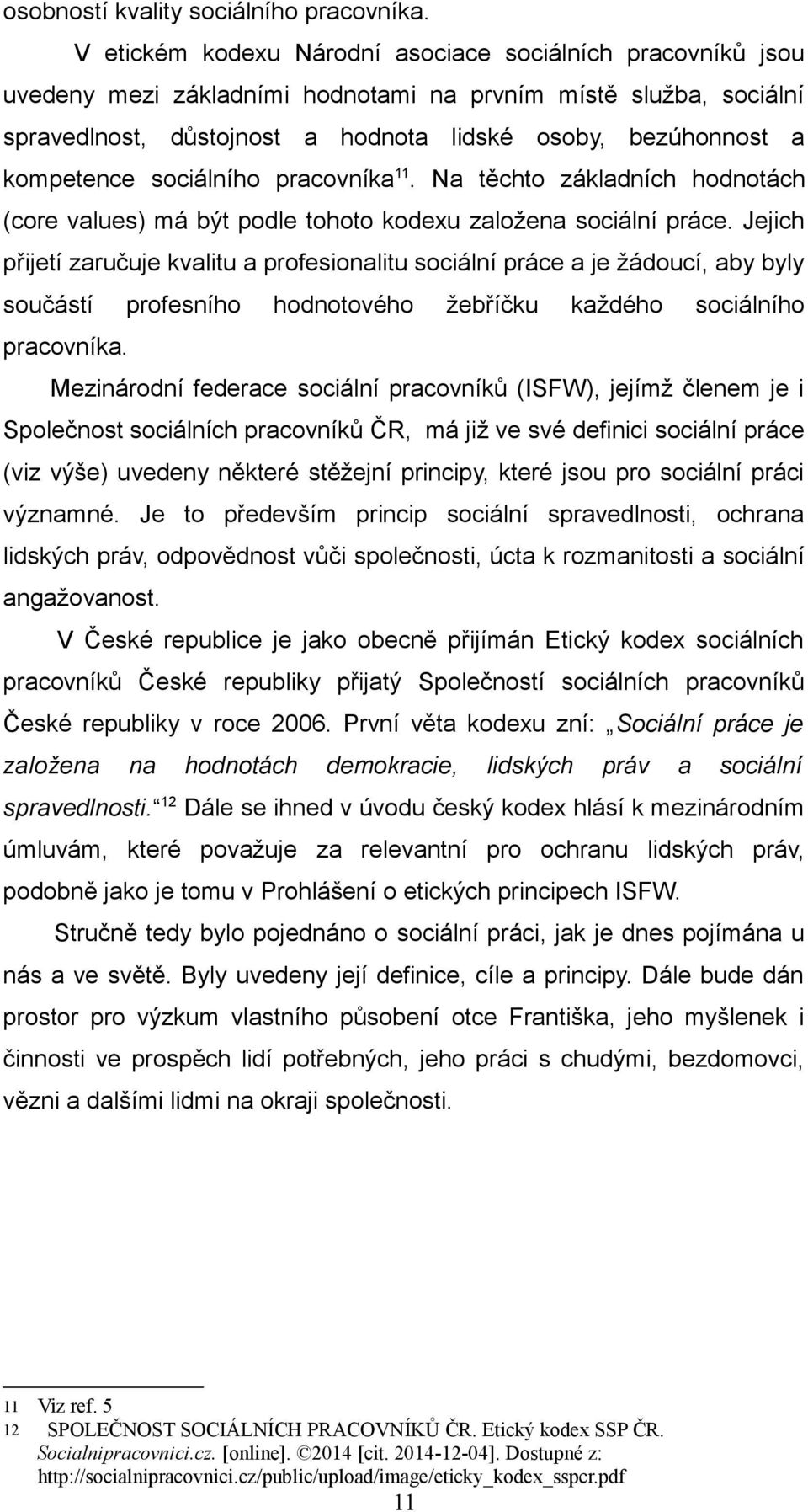 kompetence sociálního pracovníka 11. Na těchto základních hodnotách (core values) má být podle tohoto kodexu založena sociální práce.