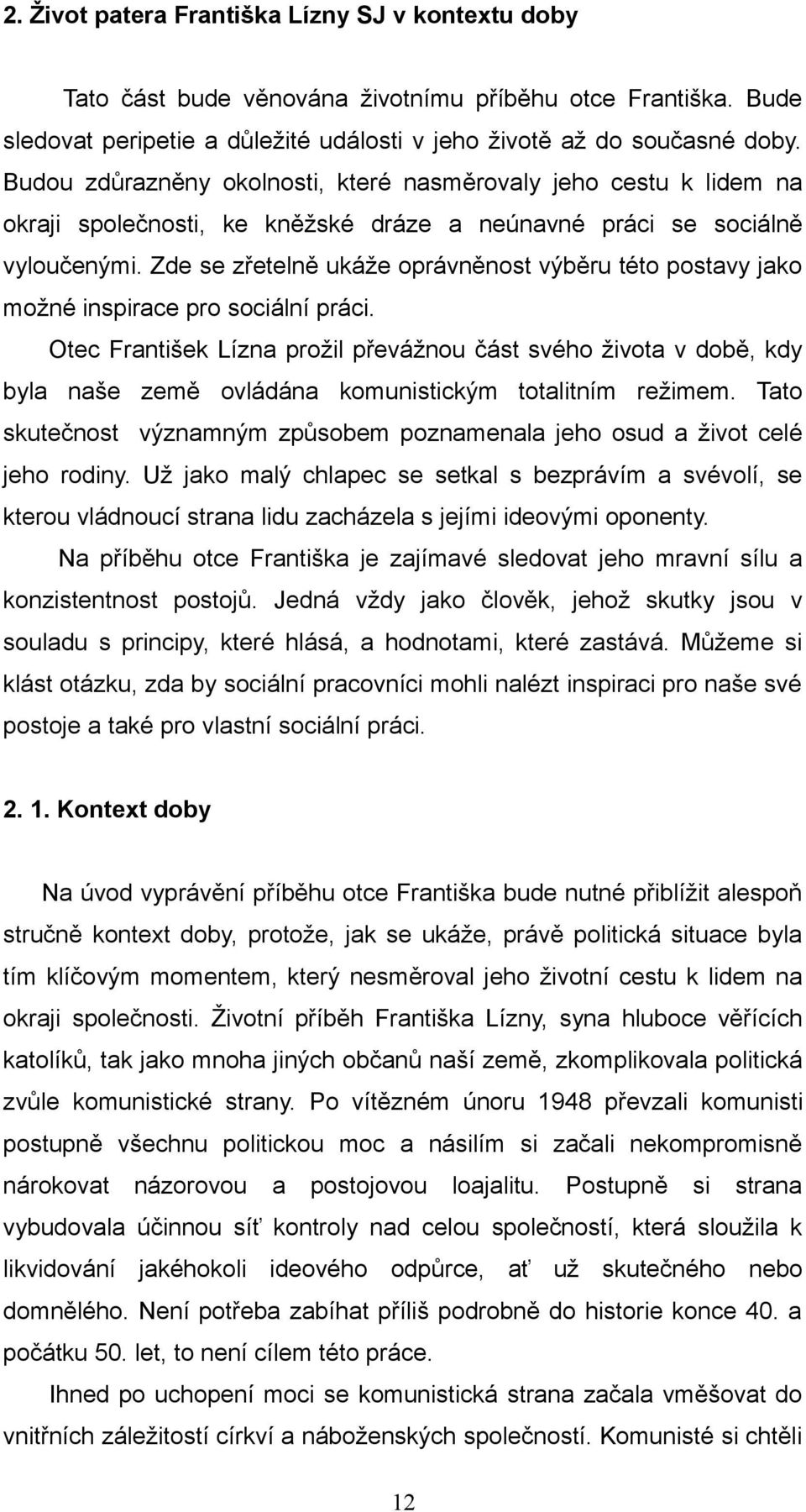 Zde se zřetelně ukáže oprávněnost výběru této postavy jako možné inspirace pro sociální práci.