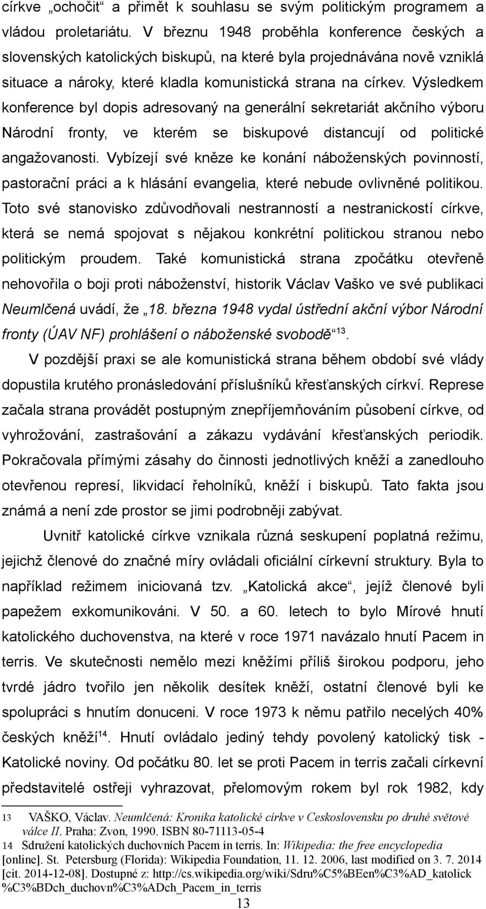 Výsledkem konference byl dopis adresovaný na generální sekretariát akčního výboru Národní fronty, ve kterém se biskupové distancují od politické angažovanosti.