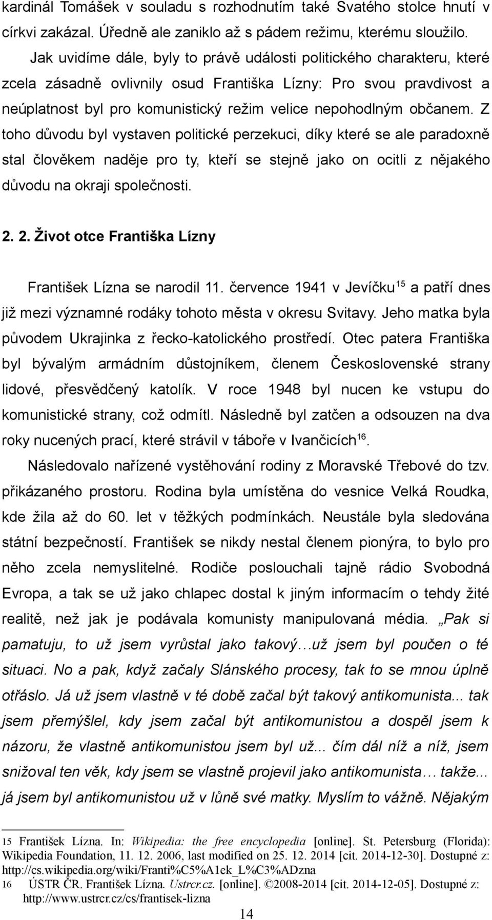 občanem. Z toho důvodu byl vystaven politické perzekuci, díky které se ale paradoxně stal člověkem naděje pro ty, kteří se stejně jako on ocitli z nějakého důvodu na okraji společnosti. 2.