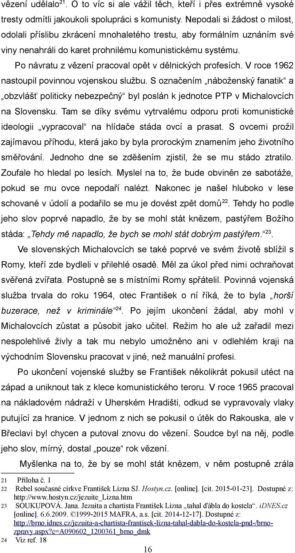 Po návratu z vězení pracoval opět v dělnických profesích. V roce 1962 nastoupil povinnou vojenskou službu.