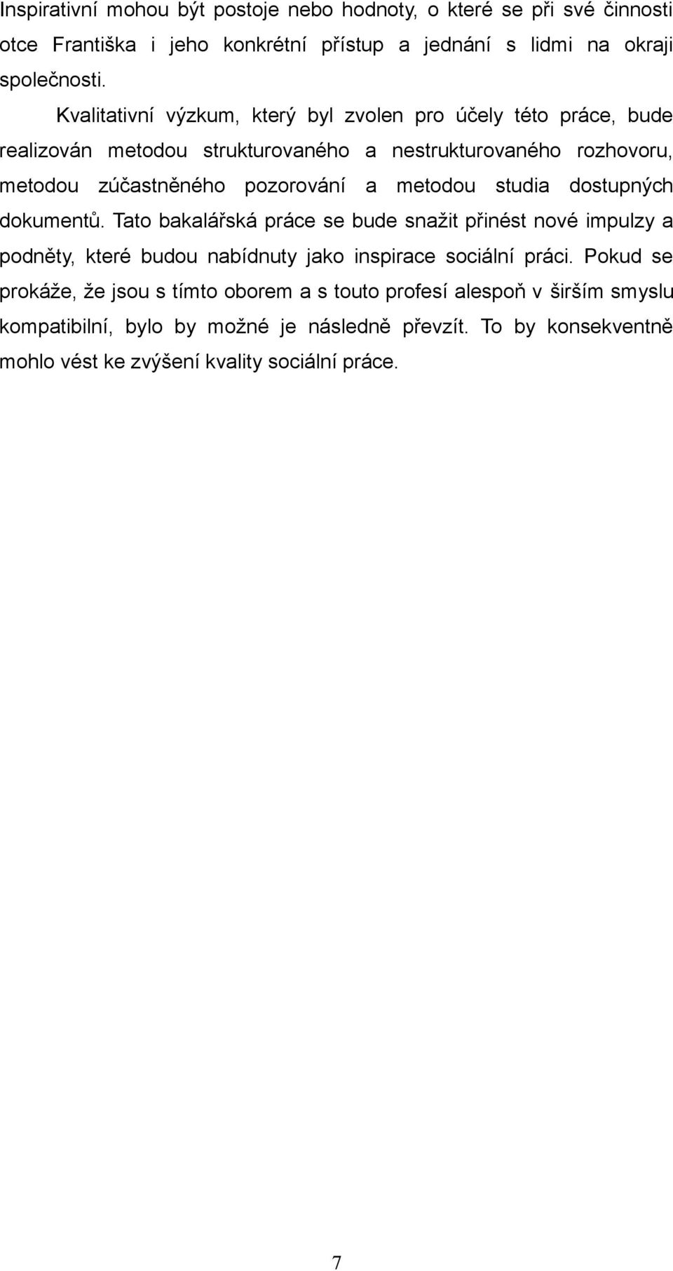 metodou studia dostupných dokumentů. Tato bakalářská práce se bude snažit přinést nové impulzy a podněty, které budou nabídnuty jako inspirace sociální práci.
