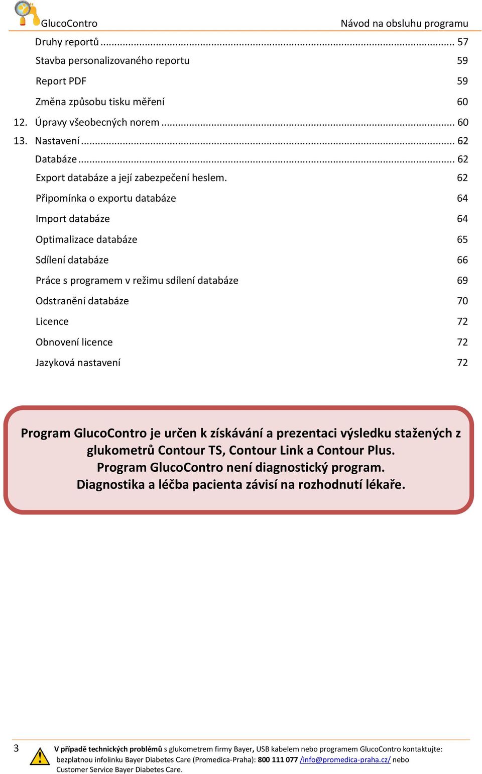 62 Připomínka o exportu databáze 64 Import databáze 64 Optimalizace databáze 65 Sdílení databáze 66 Práce s programem v režimu sdílení databáze 69 Odstranění databáze 70 Licence 72 Obnovení