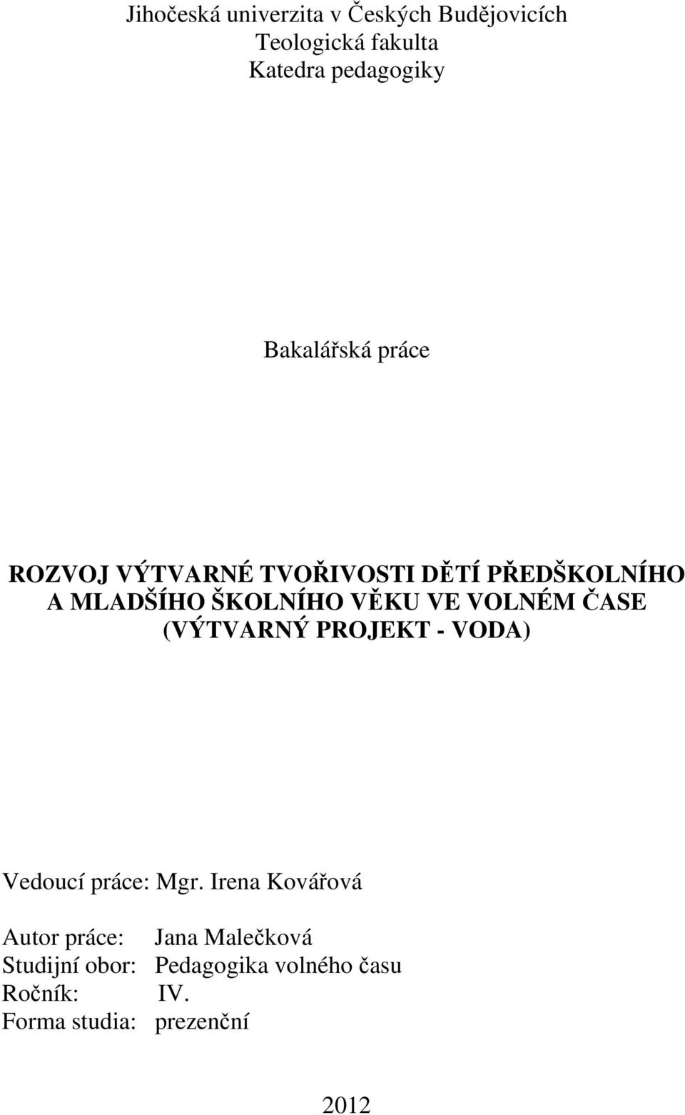 VE VOLNÉM ČASE (VÝTVARNÝ PROJEKT - VODA) Vedoucí práce: Mgr.