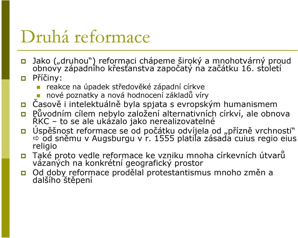 nebylo založení alternativních církví, ale obnova ŘKC to se ale ukázalo jako nerealizovatelné Úspěšnost reformace se od počátku odvíjela od přízně vrchnosti od sněmu v Augsburgu