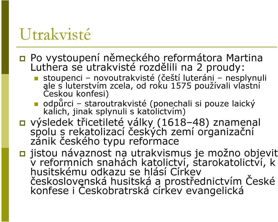 třicetileté války (1618 48) znamenal spolu s rekatolizací českých zemí organizační zánik českého typu reformace jistou návaznost na utrakvismus je možno objevit v