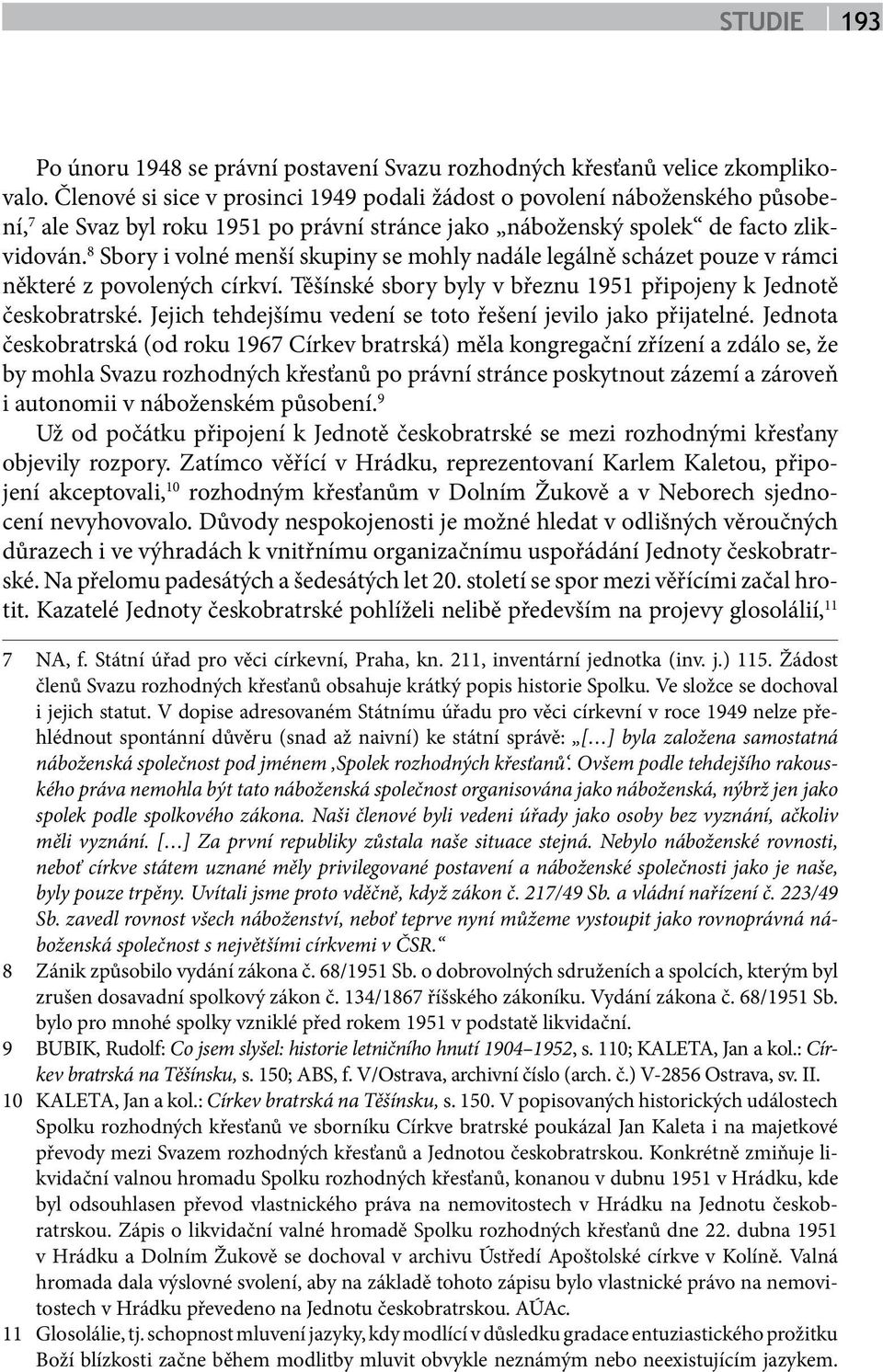 8 Sbory i volné menší skupiny se mohly nadále legálně scházet pouze v rámci některé z povolených církví. Těšínské sbory byly v březnu 1951 připojeny k Jednotě českobratrské.