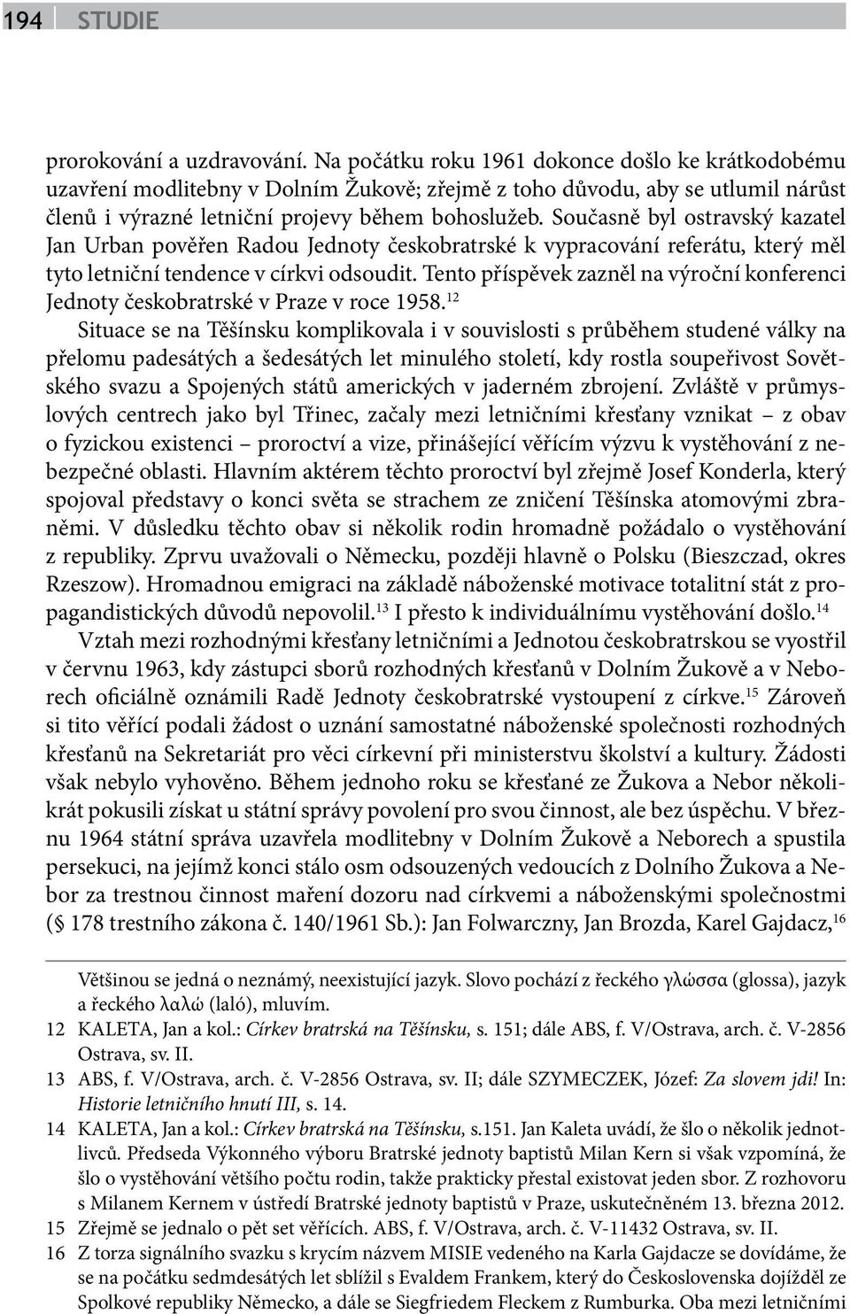 Současně byl ostravský kazatel Jan Urban pověřen Radou Jednoty českobratrské k vypracování referátu, který měl tyto letniční tendence v církvi odsoudit.