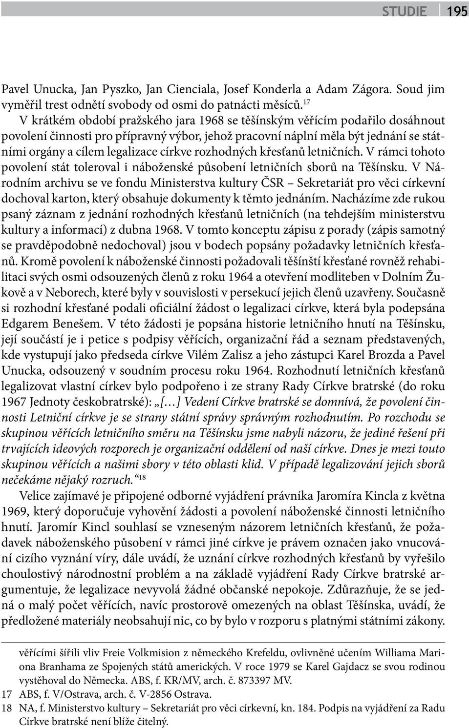 církve rozhodných křesťanů letničních. V rámci tohoto povolení stát toleroval i náboženské působení letničních sborů na Těšínsku.