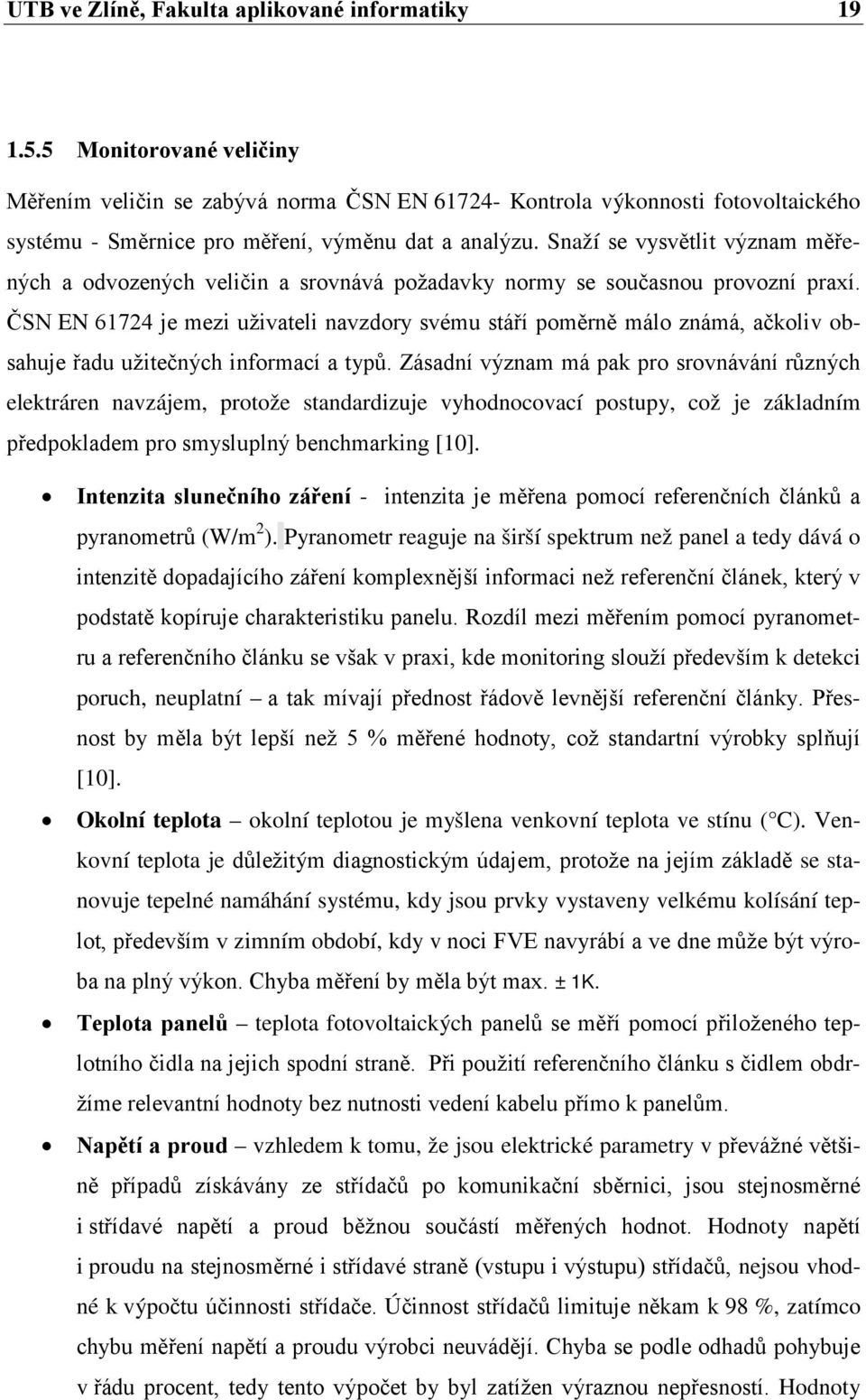 Snaží se vysvětlit význam měřených a odvozených veličin a srovnává požadavky normy se současnou provozní praxí.