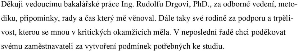 Dále taky své rodině za podporu a trpělivost, kterou se mnou v kritických