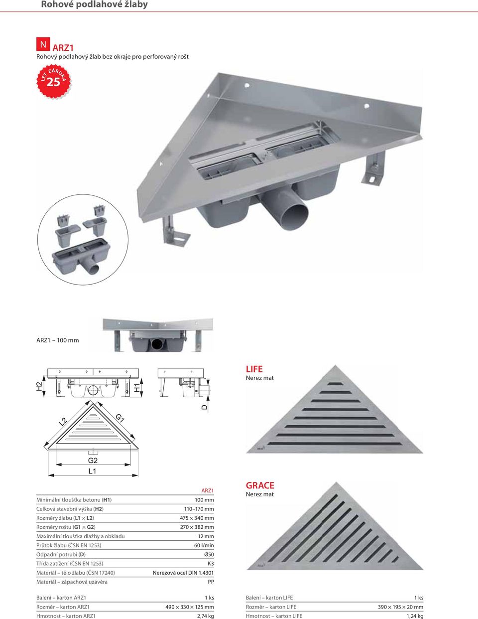 382 mm Maximální tloušťka dlažby a obkladu 12 mm žlabu (ČSN EN 1253) 60 l/min Odpadní potrubí (D) Ø50 Materiál tělo žlabu (ČSN 17240)