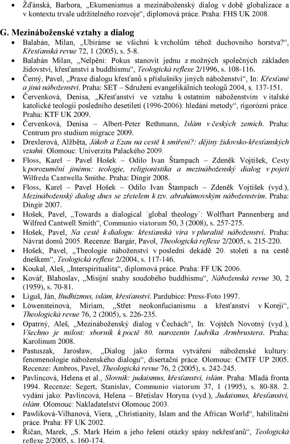 Balabán Milan, Nelpění: Pokus stanovit jednu z moţných společných základen ţidovství, křesťanství a buddhismu, Teologická reflexe 2/1996, s. 108-116.