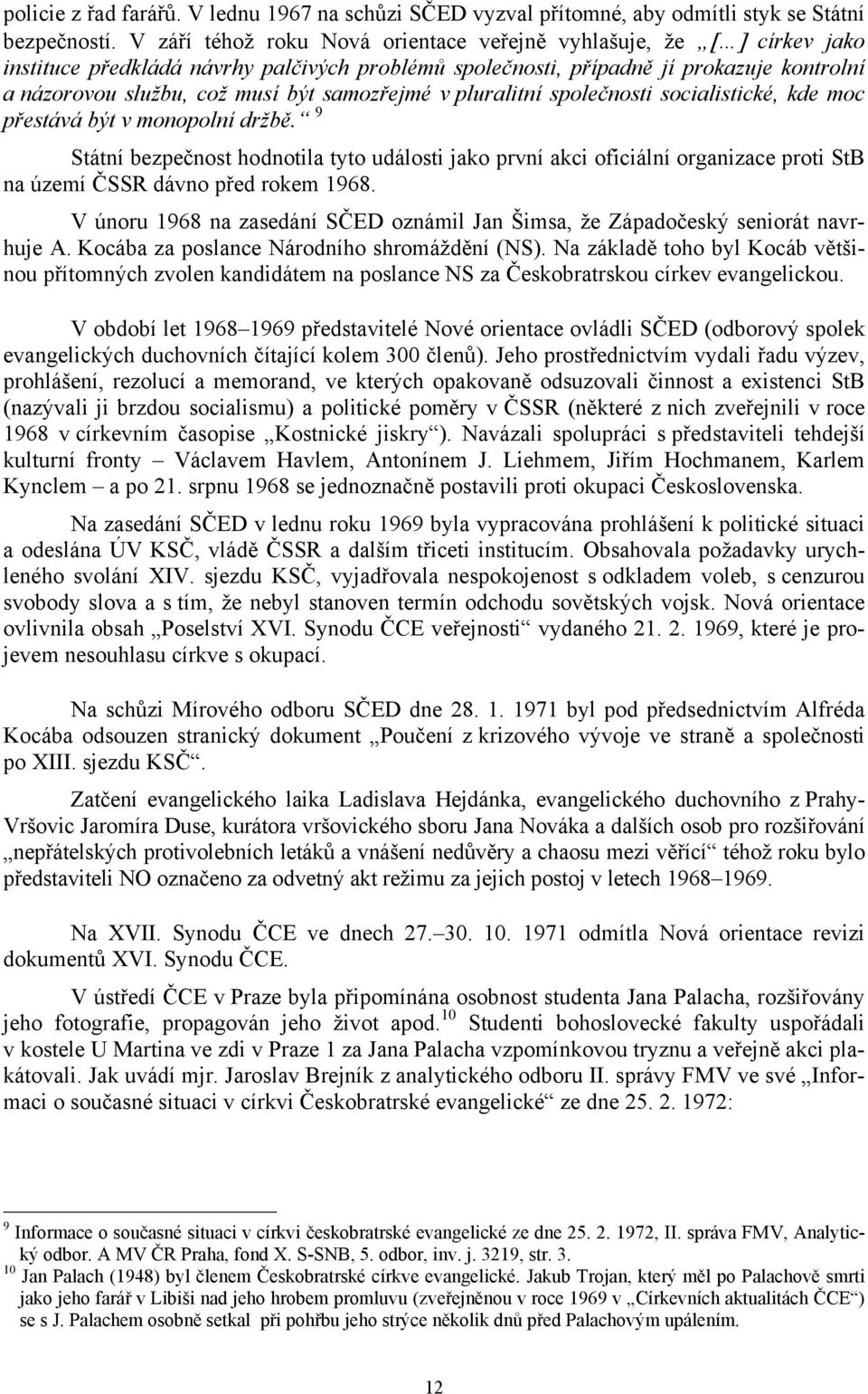 samozřejmé v pluralitní společnosti socialistické, kde moc přestává být v monopolní držbě.