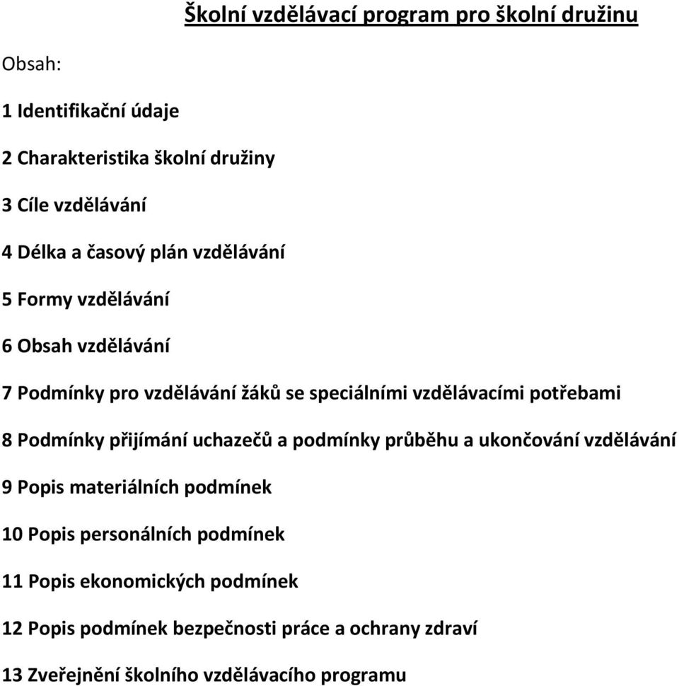 potřebami 8 Podmínky přijímání uchazečů a podmínky průběhu a ukončování vzdělávání 9 Popis materiálních podmínek 10 Popis