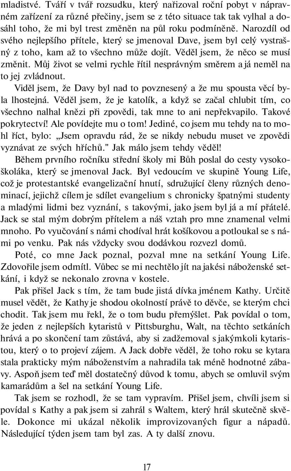 Můj život se velmi rychle řítil nesprávným směrem a já neměl na to jej zvládnout. Viděl jsem, že Davy byl nad to povznesený a že mu spousta věcí byla lhostejná.