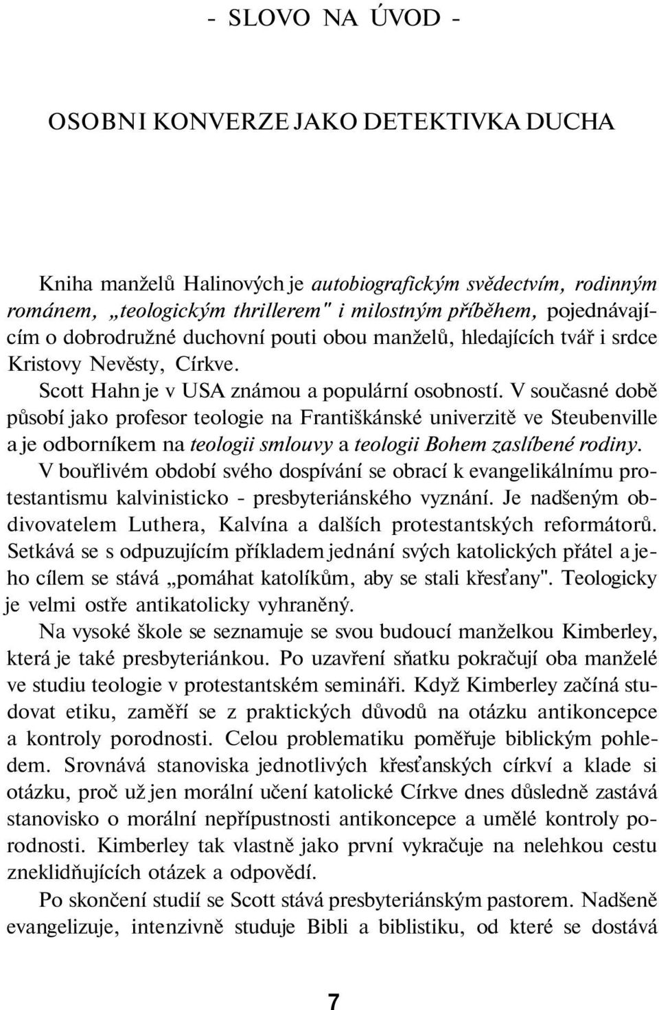 V současné době působí jako profesor teologie na Františkánské univerzitě ve Steubenville a je odborníkem na teologii smlouvy a teologii Bohem zaslíbené rodiny.