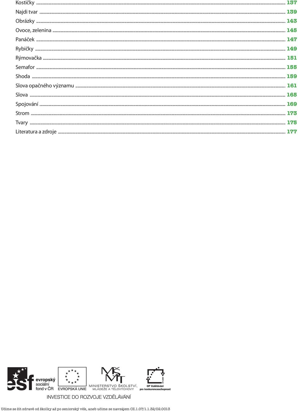 .. 161 Slova... 165 Spojování... 169 Strom... 173 Tvary... 175 Literatura a zdroje.