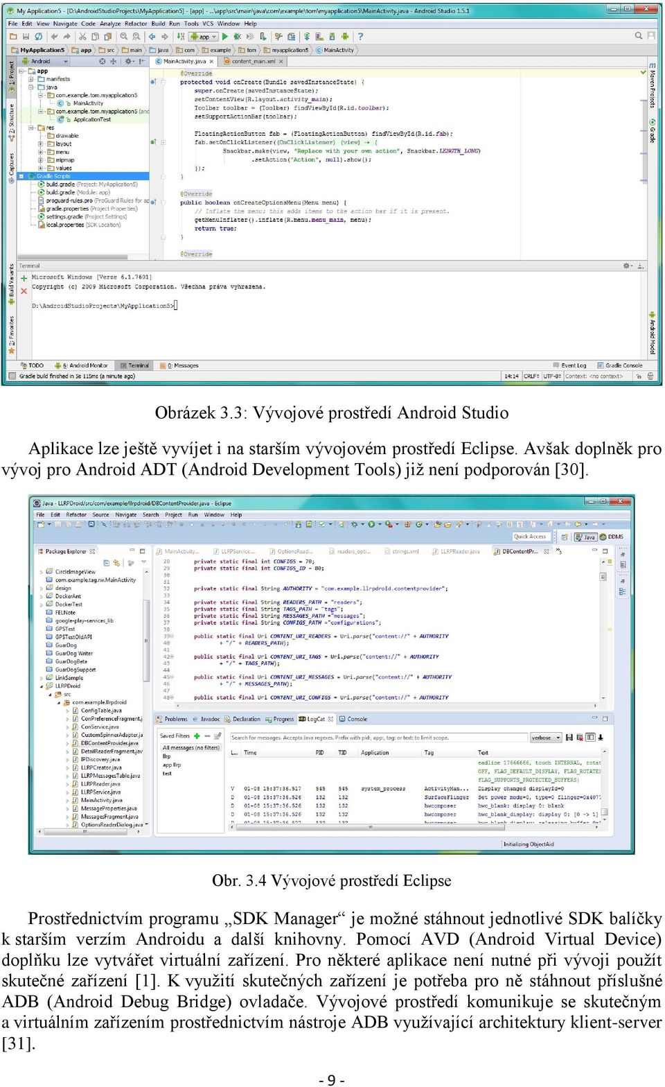 4 Vývojové prostředí Eclipse Prostřednictvím programu SDK Manager je možné stáhnout jednotlivé SDK balíčky k starším verzím Androidu a další knihovny.