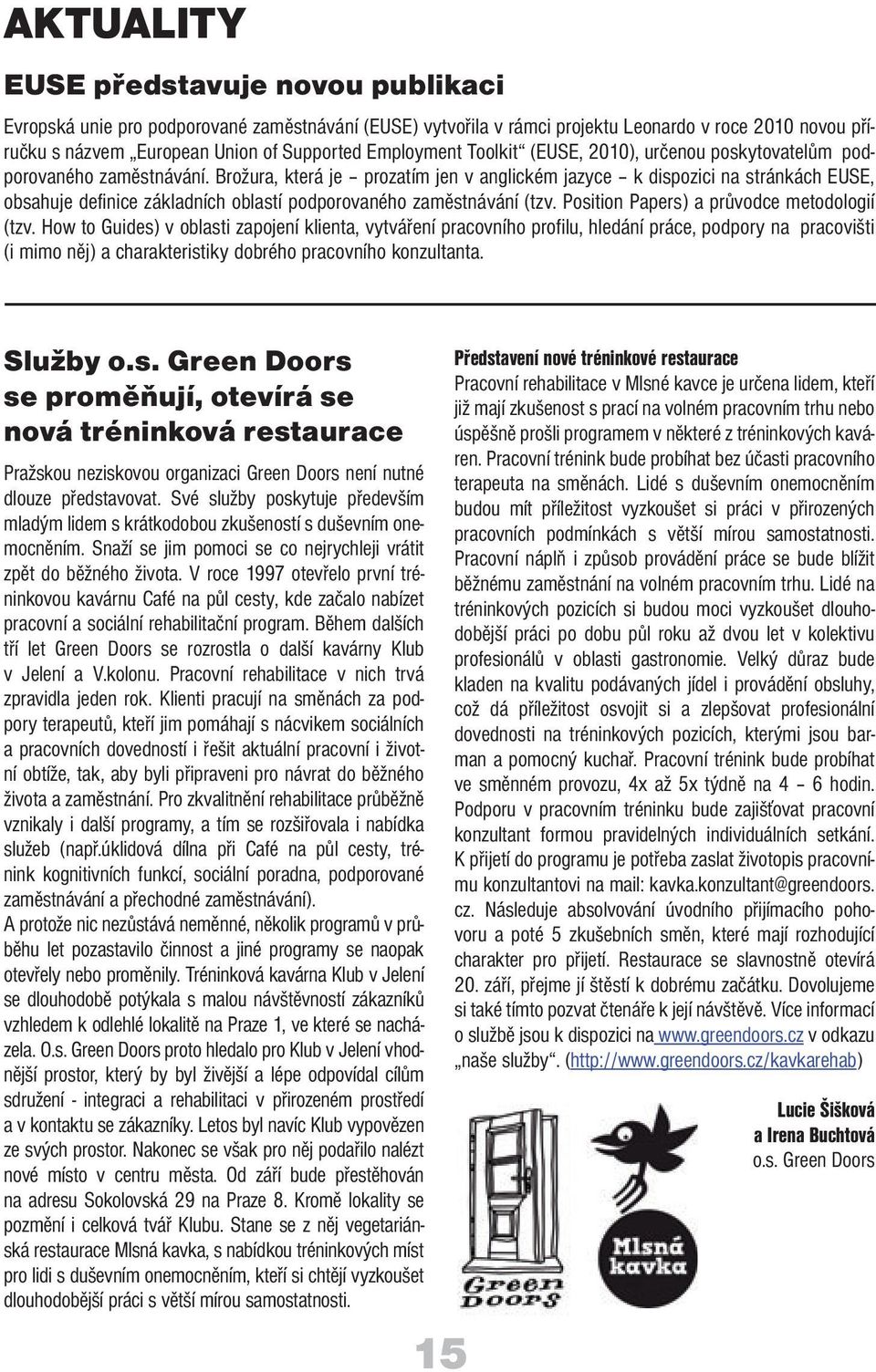 Brožura, která je prozatím jen v anglickém jazyce k dispozici na stránkách EUSE, obsahuje definice základních oblastí podporovaného zaměstnávání (tzv. Position Papers) a průvodce metodologií (tzv.