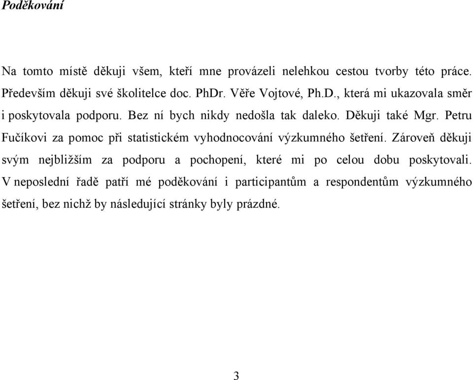 Petru Fučíkovi za pomoc při statistickém vyhodnocování výzkumného šetření.